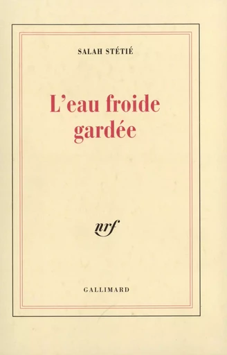 L'Eau froide gardée - Salah Stétié - GALLIMARD