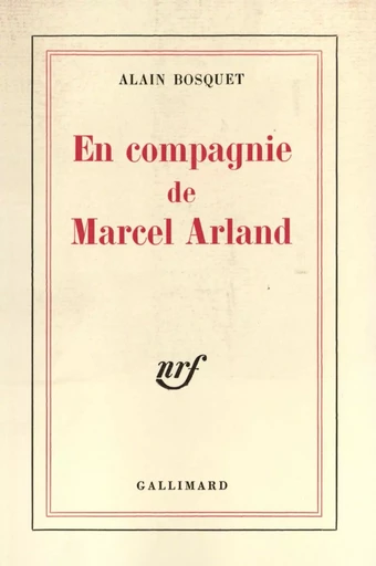 En compagnie de Marcel Arland - ALAIN BOSQUET - GALLIMARD