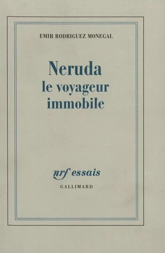 Neruda, le voyageur immobile - Emir Rodriguez Monegal - GALLIMARD