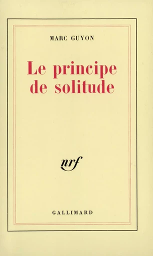 Le principe de solitude - Marc Guyon - GALLIMARD