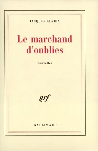 Le Marchand d'oublies - Jacques Almira - GALLIMARD