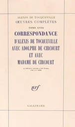 Correspondance d'Alexis de Tocqueville avec Adolphe de Circourt et avec Madame de Circourt