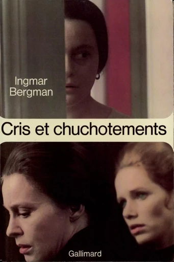 Cris et chuchotements / Persona /Le Lien - Ingmar Bergman - GALLIMARD