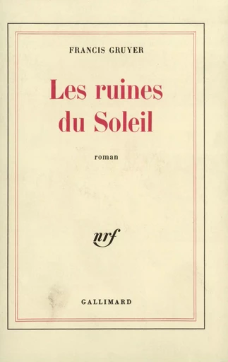 Les Ruines du Soleil - Francis Gruyer - GALLIMARD