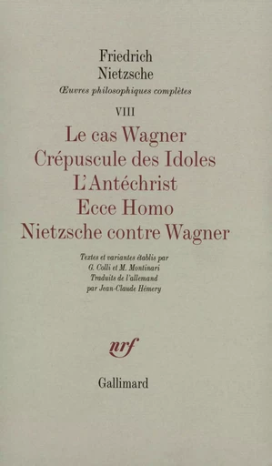 Le Cas Wagner - Crépuscule des Idoles - L'Antéchrist - Ecce Homo - Nietzsche contre Wagner - Friedrich Nietzsche - GALLIMARD