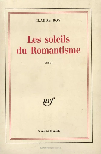 Les Soleils du romantisme - Claude Roy - GALLIMARD