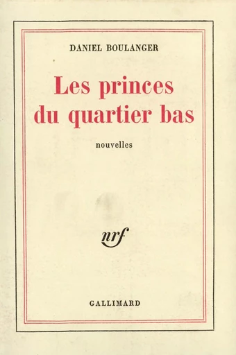 Les Princes du quartier bas - Daniel Boulanger - GALLIMARD