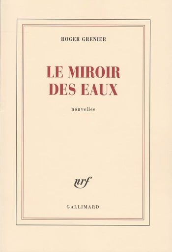 Le miroir des eaux - Roger Grenier - GALLIMARD