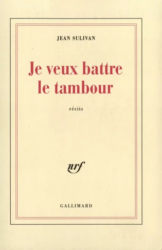 Je veux battre le tambour - Jean Sulivan - GALLIMARD