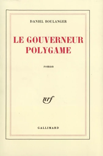 Le gouverneur Polygame - Daniel Boulanger - GALLIMARD