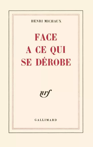 Face à ce qui se dérobe - Henri Michaux - GALLIMARD