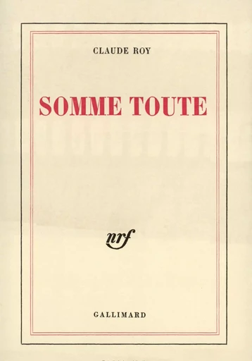 Somme toute - Claude Roy - GALLIMARD