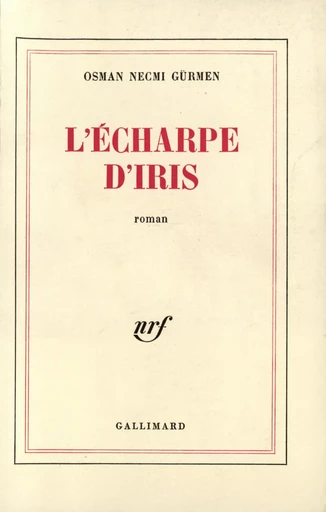 L'Écharpe d'Iris - Osman Necmi Gürmen - GALLIMARD