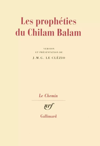 Les Prophéties du Chilam Balam - J. M. G. Le Clézio - GALLIMARD