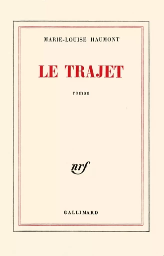 Le Trajet - Marie-Louise HAUMONT - GALLIMARD