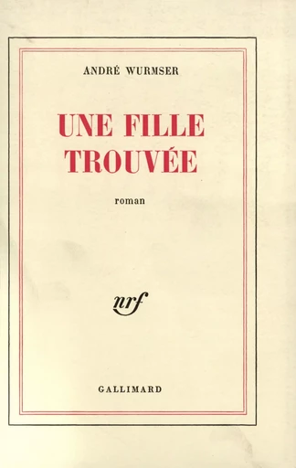 Une fille trouvée - André Wurmser - GALLIMARD