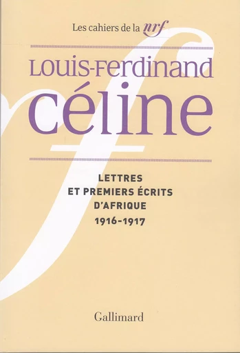 Lettres et premiers écrits d'Afrique - Louis-Ferdinand Céline - GALLIMARD