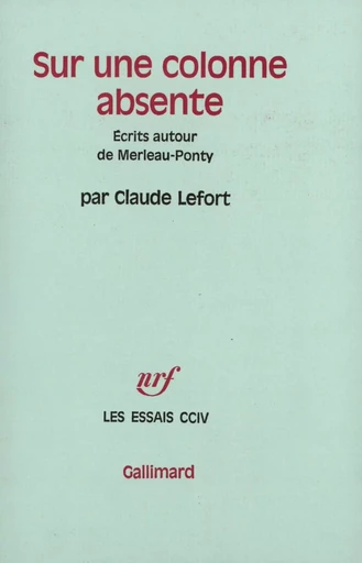 Sur une colonne absente - Claude Lefort - GALLIMARD