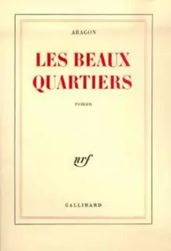 Le Monde réel - Les beaux quartiers - Louis Aragon - GALLIMARD