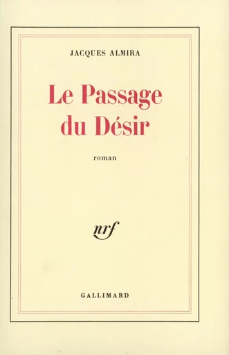 Le Passage du Désir - Jacques Almira - GALLIMARD