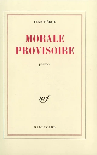 Morale provisoire - Jean Pérol - GALLIMARD