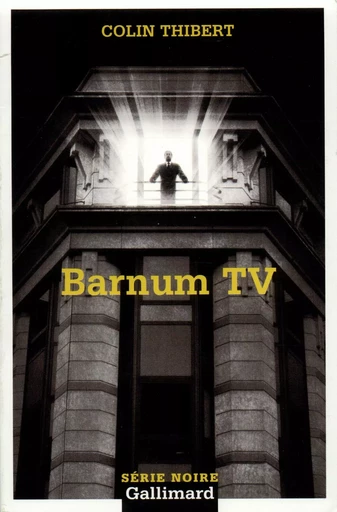 Barnum TV - Pierre Colin-Thibert - GALLIMARD