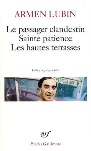 Le Passager clandestin - Sainte patience - Les Hautes terrasses et autres poèmes - ARMEN LUBIN - GALLIMARD