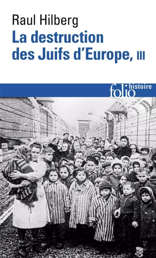 La destruction des Juifs d'Europe - Raul Hilberg - FOLIO