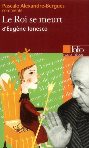 Le roi se meurt d'Eugène Ionesco (Essai et dossier) - Pascale Alexandre-Bergues - FOLIO