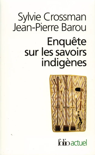 Enquête sur les savoirs indigènes - Jean-Pierre BAROU, Sylvie Crossman - FOLIO