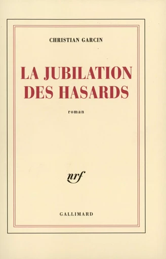 La Jubilation des hasards - Christian GARCIN - GALLIMARD