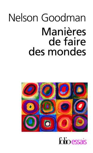 Manières de faire des mondes - Nelson Goodman - FOLIO