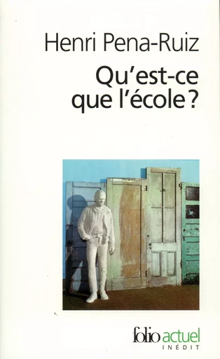 Qu'est-ce que l'école ? - Henri Pena-Ruiz - FOLIO