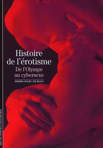 Histoire de l'érotisme - Pierre-Marc de Biasi - GALLIMARD