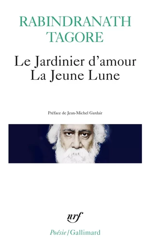 Le Jardinier d'amour / La Jeune Lune - Rabindranath Tagore - GALLIMARD