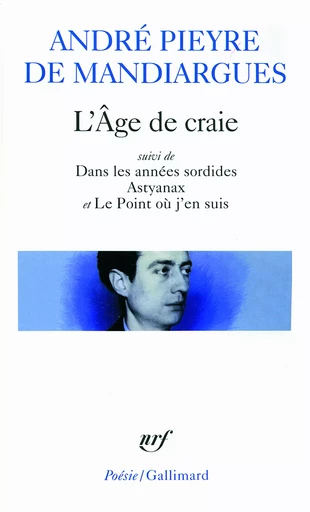 L'Âge de craie/Dans les années sordides/Astyanax/Le Point où j'en suis - André Pieyre de Mandiargues - GALLIMARD