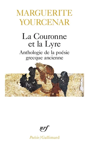 La Couronne et la Lyre - Marguerite Yourcenar - GALLIMARD