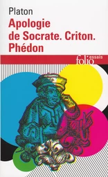 Apologie de Socrate - Criton - Phédon