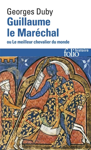 Guillaume le Maréchal ou Le meilleur chevalier du monde - Georges Duby - FOLIO