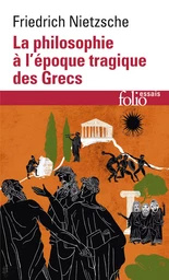 La Philosophie à l'époque tragique des Grecs / Sur l'avenir de nos établissements d'enseignement /Cinq préfaces à cinq livres qui n'ont pas été écrits /Vérité et mensonge au sens extra-moral