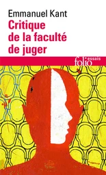 Critique de la faculté de juger / Idée d'une histoire universelle au point de vue cosmopolitique /Réponse à la question : Qu'est-ce que les Lumières ?