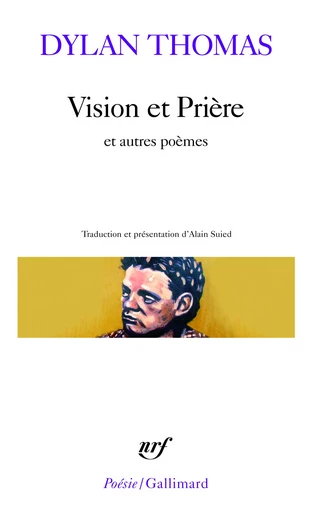 Vision et Prière et autres poèmes - Dylan Thomas - GALLIMARD