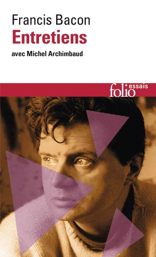 Entretiens avec Michel Archimbaud - Francis Bacon (1909-1992) - FOLIO