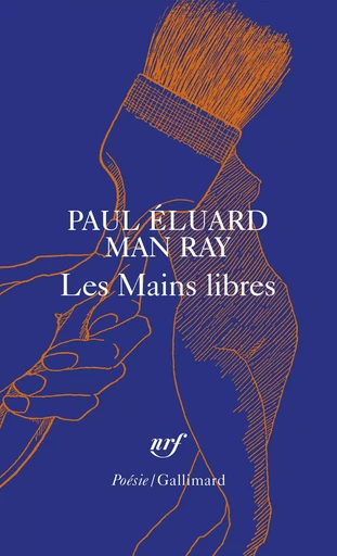 Les Mains libres -  MAN RAY, Paul Éluard - GALLIMARD