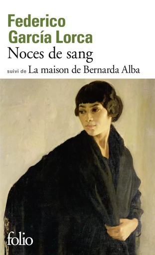 Noces de sang/La maison de Bernarda Alba - Federico García Lorca - FOLIO