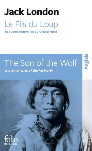 Le Fils du Loup et autres nouvelles du Grand Nord/The Son of the Wolf and other tales of the Far North - Jack London - FOLIO