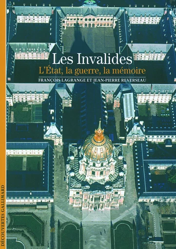 Les Invalides - Jean-Pierre Reverseau, François Lagrange - GALLIMARD