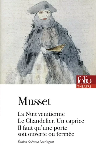 Comédies et proverbes - La Nuit vénitienne - Le Chandelier - Un caprice - Il faut qu'une porte soit ouverte ou fermée - Alfred de Musset - FOLIO