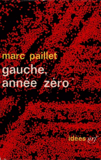 Gauche, année zéro - Marc Paillet - GALLIMARD