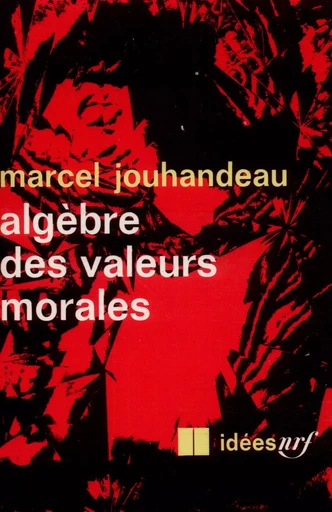 Algèbre des valeurs morales - Marcel Jouhandeau - GALLIMARD